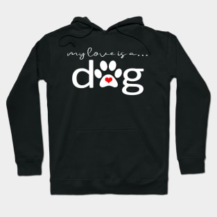 My Love is a Dog - Paw Print Design and Gifts Hoodie